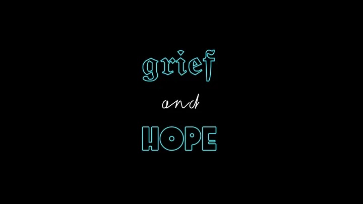 Grief and Hope.